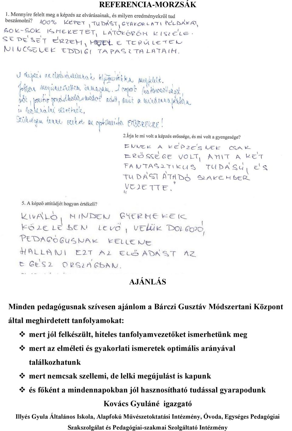 nemcsak szellemi, de lelki megújulást is kapunk és főként a mindennapokban jól hasznosítható tudással gyarapodunk Kovács Gyuláné igazgató