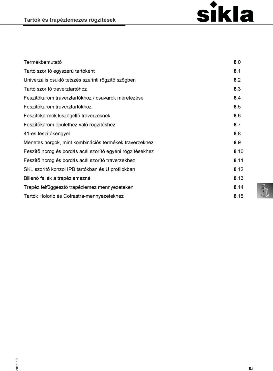 7 41-es feszítőkengyel 8.8 Menetes horgok, mint kombinációs termékek traverzekhez 8.9 Feszítő horog és bordás acél szorító egyéni rögzítésekhez 8.