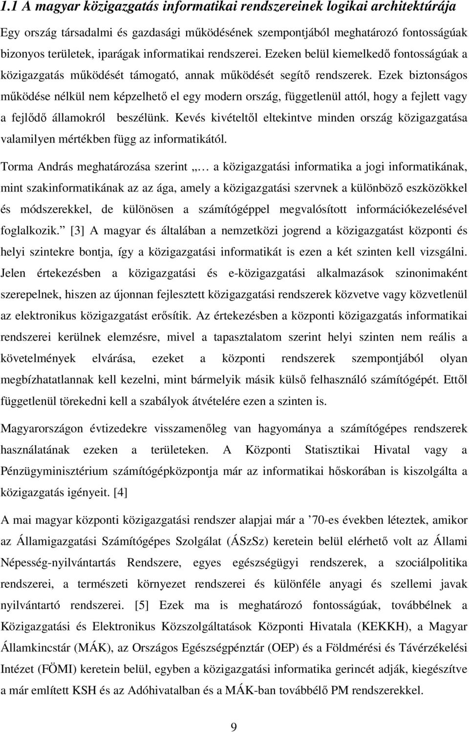 Ezek biztonságos működése nélkül nem képzelhető el egy modern ország, függetlenül attól, hogy a fejlett vagy a fejlődő államokról beszélünk.