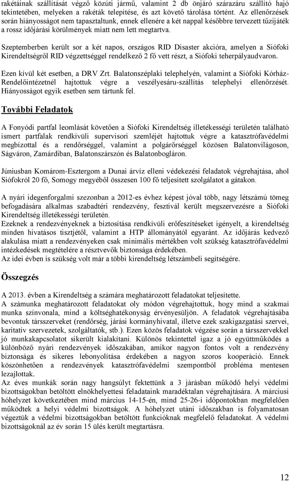 Szeptemberben került sor a két napos, országos RID Disaster akcióra, amelyen a Siófoki Kirendeltségről RID végzettséggel rendelkező 2 fő vett részt, a Siófoki teherpályaudvaron.