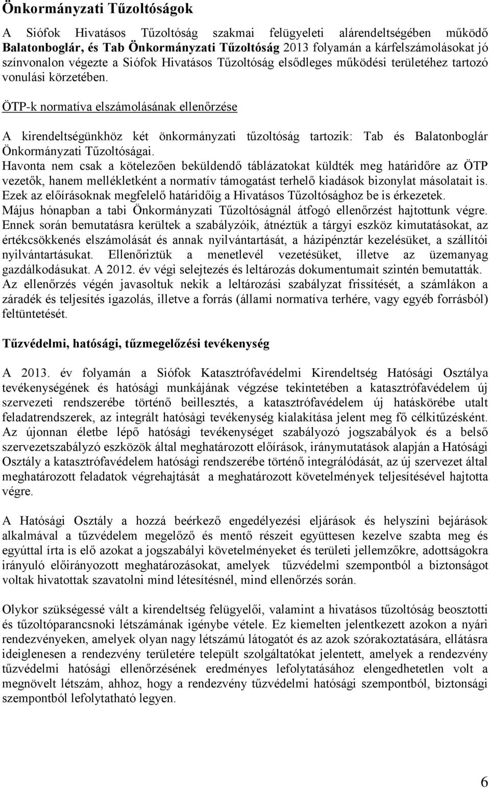 ÖTP-k normatíva elszámolásának ellenőrzése A kirendeltségünkhöz két önkormányzati tűzoltóság tartozik: Tab és Balatonboglár Önkormányzati Tűzoltóságai.