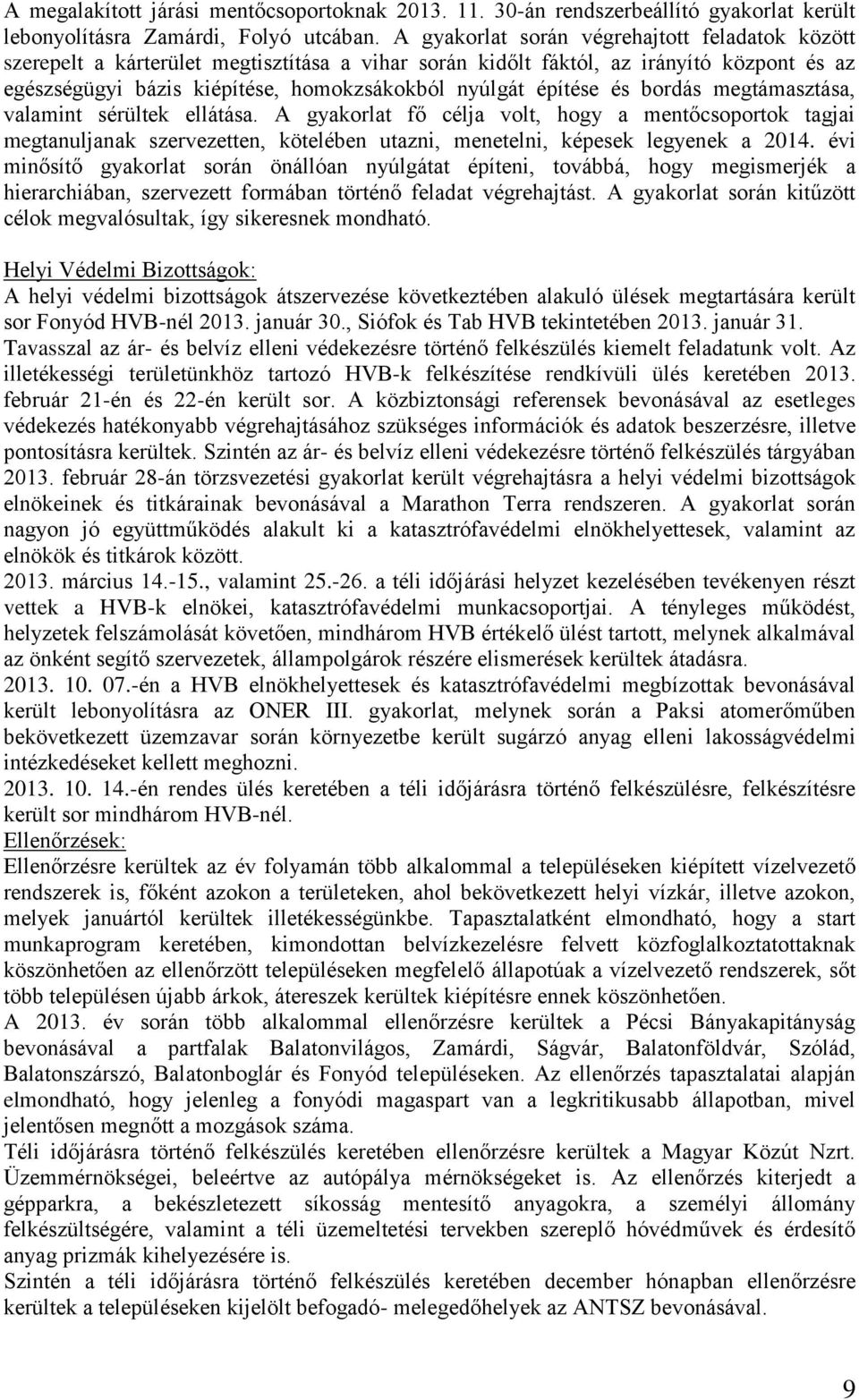 építése és bordás megtámasztása, valamint sérültek ellátása. A gyakorlat fő célja volt, hogy a mentőcsoportok tagjai megtanuljanak szervezetten, kötelében utazni, menetelni, képesek legyenek a 2014.