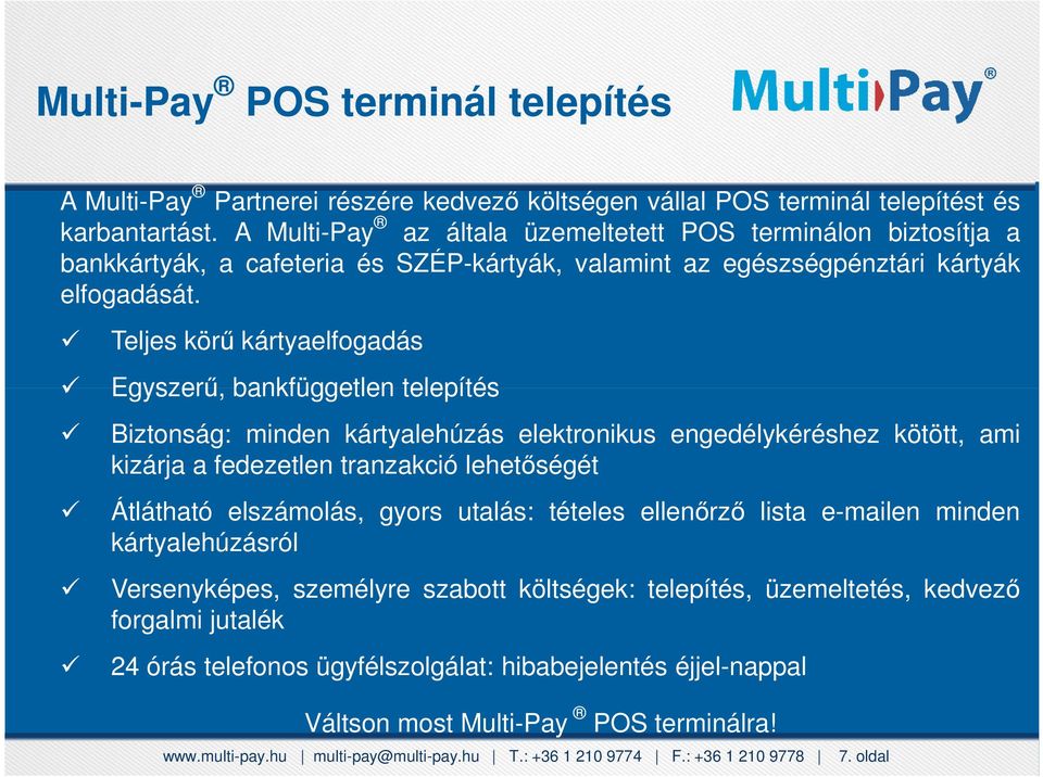 kártyabirtokos A Multi-Pay a fizetés során úgynevezett cafeteria kód Teljes körű kártyaelfogadás Egyszerű, bankfüggetlen telepítés 1111 kizárja Patika a fedezetlen Egészségpénztár tranzakció