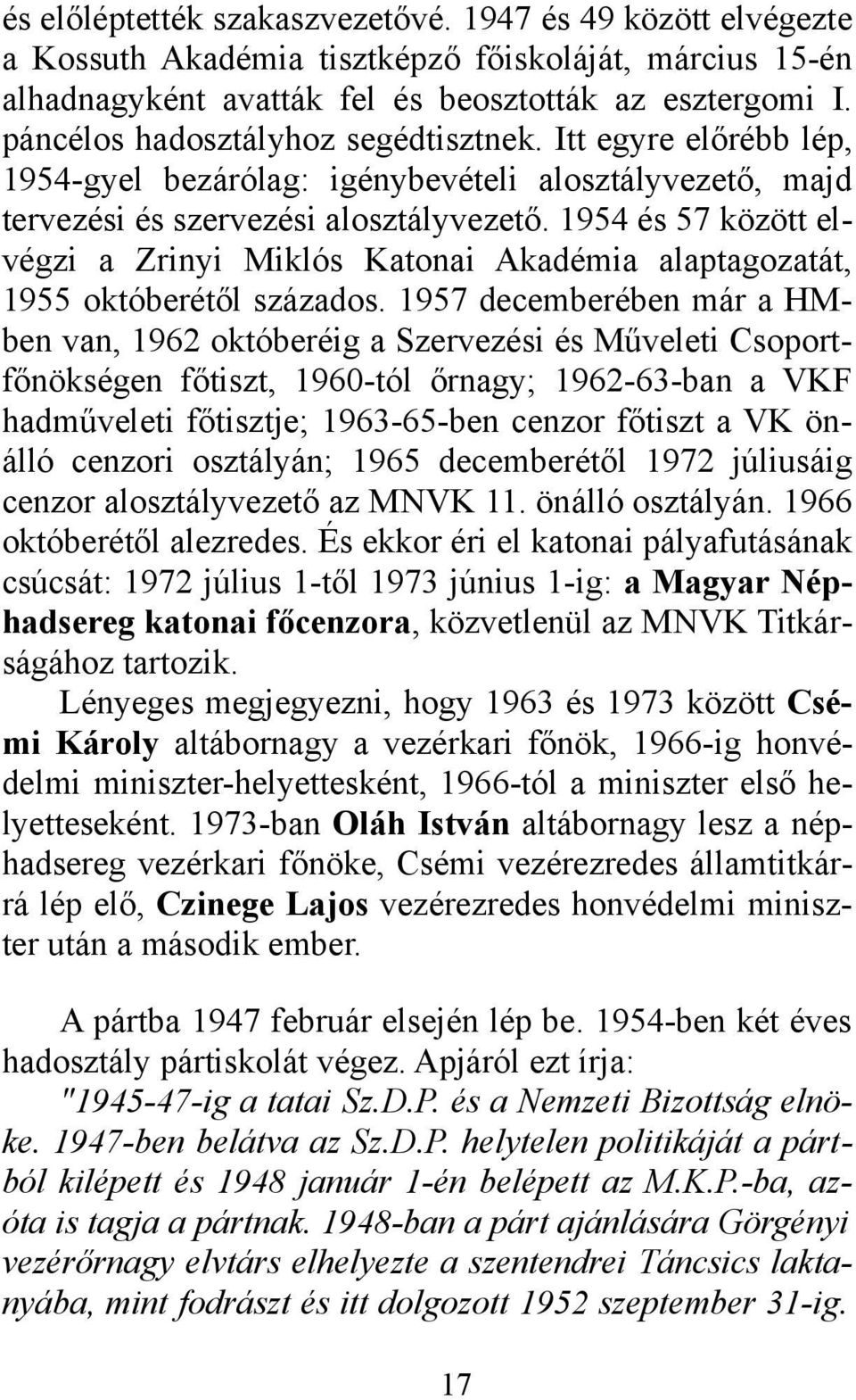 1954 és 57 között elvégzi a Zrinyi Miklós Katonai Akadémia alaptagozatát, 1955 októberétől százados.