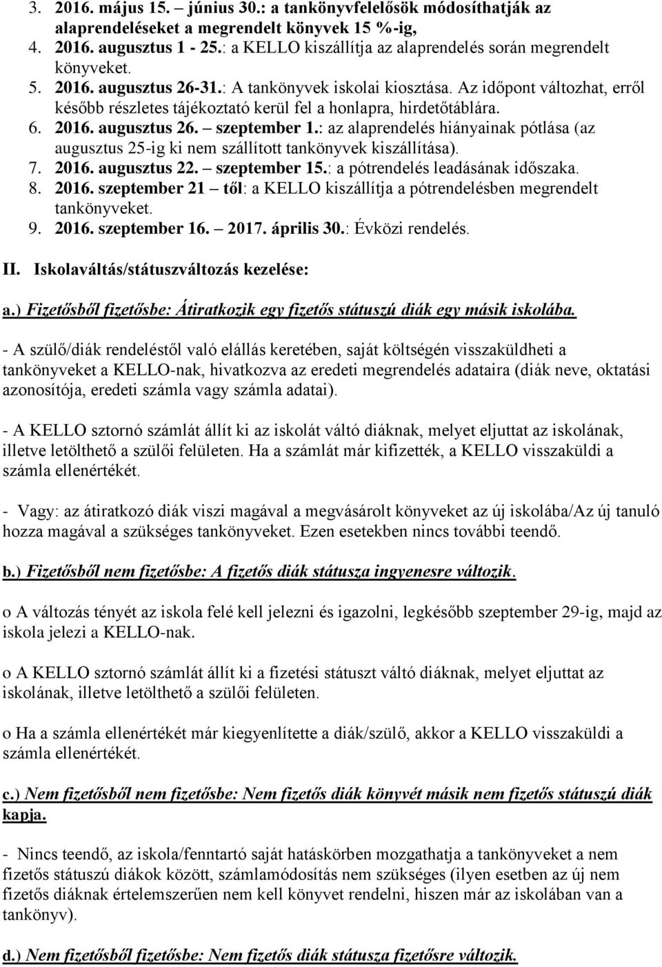 Az időpont változhat, erről később részletes tájékoztató kerül fel a honlapra, hirdetőtáblára. 6. 2016. augusztus 26. szeptember 1.