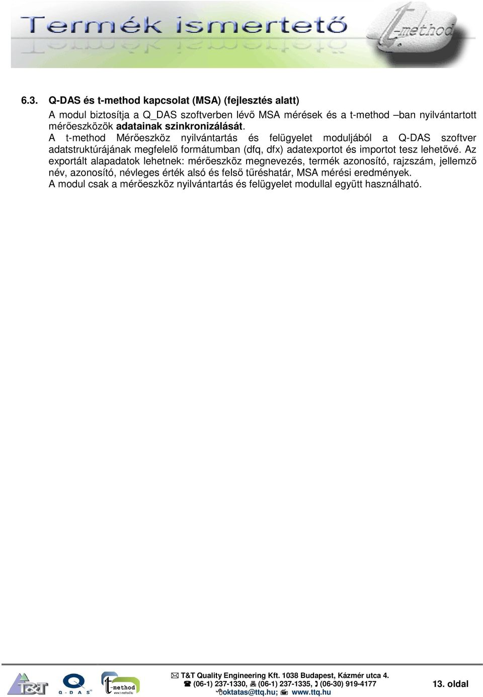 A t-method Mérőeszköz nyilvántartás és felügyelet moduljából a Q-DAS szoftver adatstruktúrájának megfelelő formátumban (dfq, dfx) adatexportot és importot