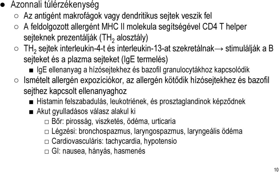 Ismételt allergén expozíciókor, az allergén kötődik hízósejtekhez és bazofil sejthez kapcsolt ellenanyaghoz Histamin felszabadulás, leukotriének, és prosztaglandinok képződnek Akut