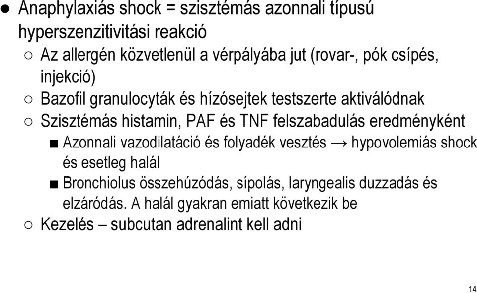 felszabadulás eredményként Azonnali vazodilatáció és folyadék vesztés hypovolemiás shock és esetleg halál Bronchiolus