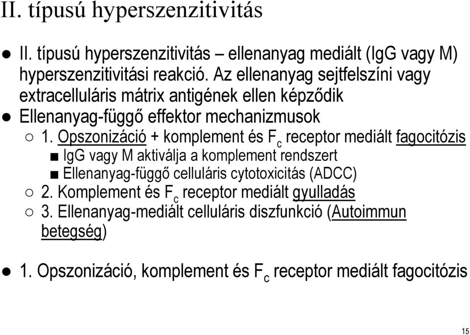 Opszonizáció + komplement és F c receptor mediált fagocitózis IgG vagy M aktiválja a komplement rendszert Ellenanyag-függő celluláris