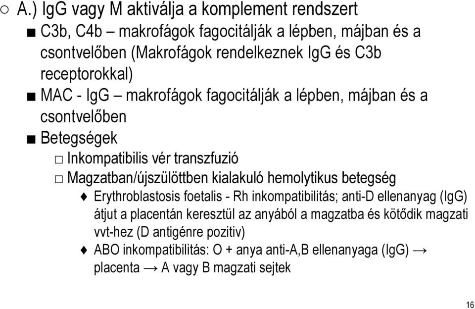 Magzatban/újszülöttben kialakuló hemolytikus betegség Erythroblastosis foetalis - Rh inkompatibilitás; anti-d ellenanyag (IgG) átjut a placentán