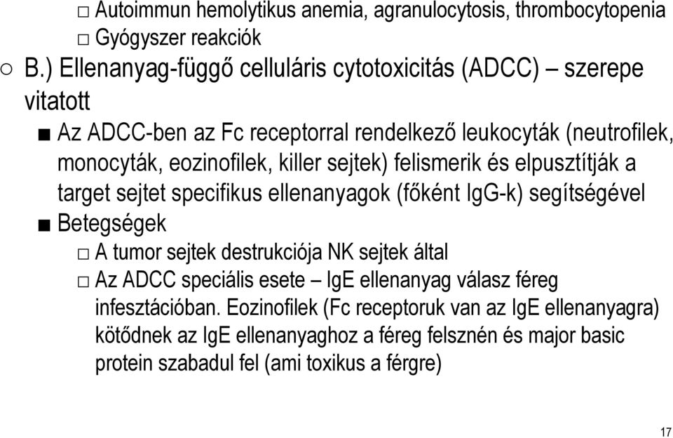 killer sejtek) felismerik és elpusztítják a target sejtet specifikus ellenanyagok (főként IgG-k) segítségével Betegségek A tumor sejtek destrukciója NK sejtek