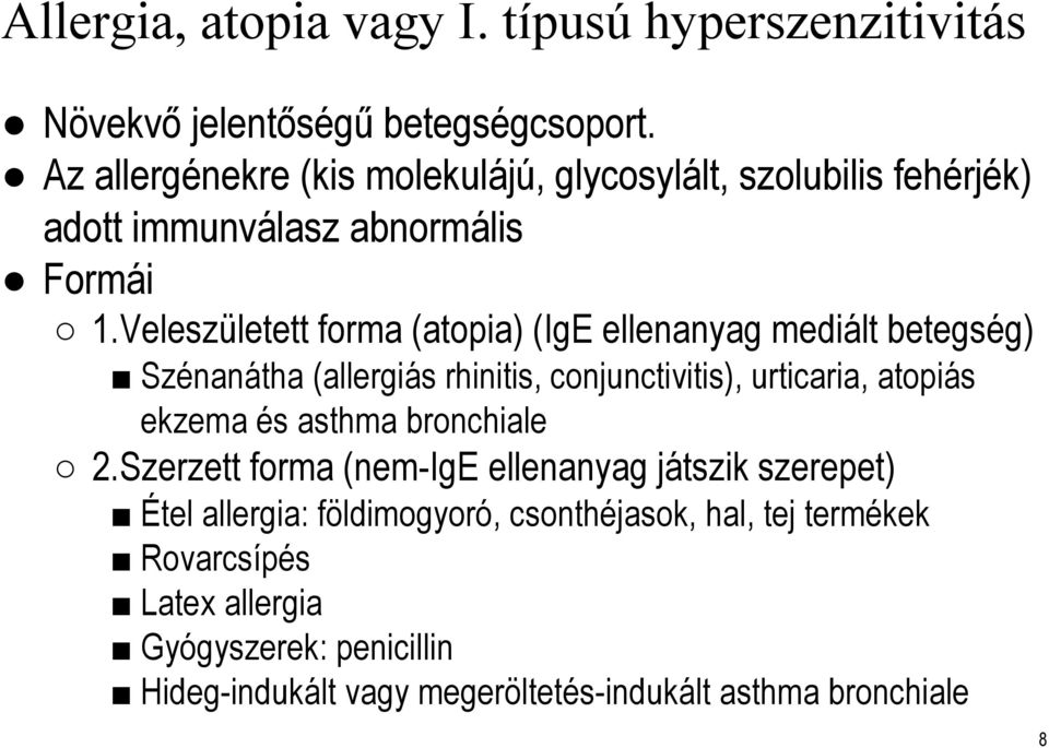 Veleszületett forma (atopia) (IgE ellenanyag mediált betegség) Szénanátha (allergiás rhinitis, conjunctivitis), urticaria, atopiás ekzema és