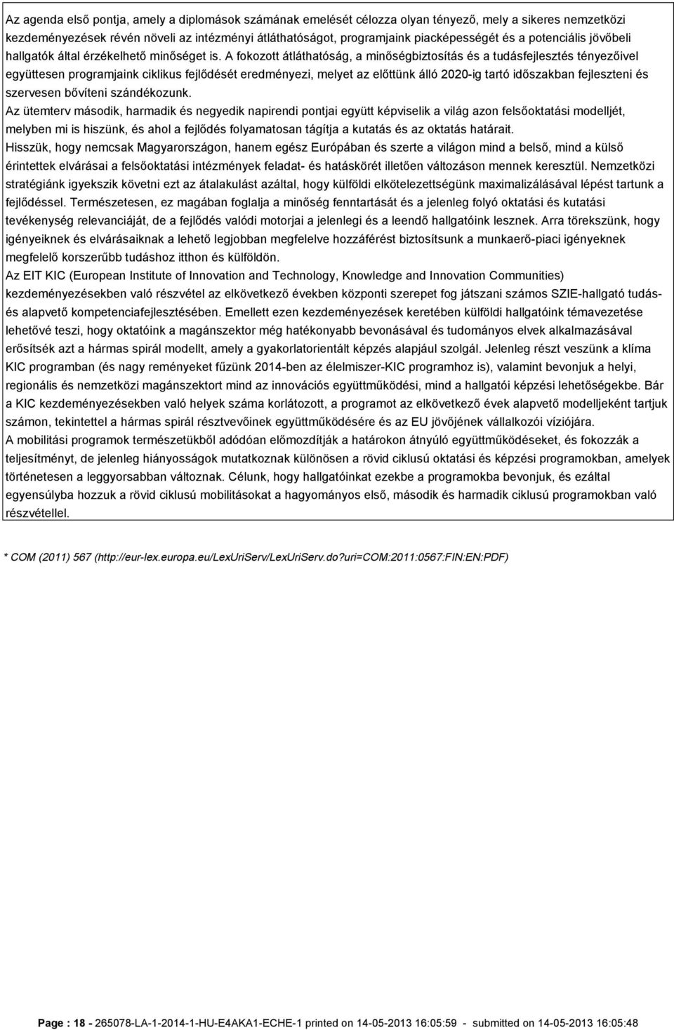 A fokozott átláthatóság, a minőségbiztosítás és a tudásfejlesztés tényezőivel együttesen programjaink ciklikus fejlődését eredményezi, melyet az előttünk álló 2020-ig tartó időszakban fejleszteni és