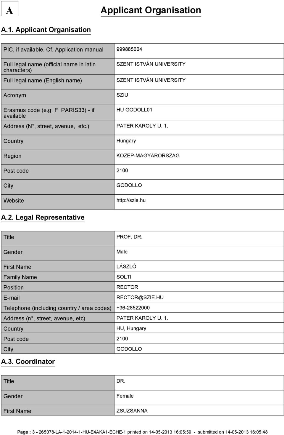 ) PATER KAROLY U. 1. Country Region Hungary KOZEP-MAGYARORSZAG Post code 2100 City Website GODOLLO http://szie.hu A.2. Legal Representative Title Gender PROF. DR.