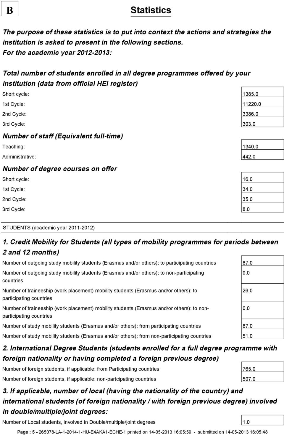 0 2nd Cycle: 3386.0 3rd Cycle: 303.0 Number of staff (Equivalent full-time) Teaching: 1340.0 Administrative: 442.0 Number of degree courses on offer Short cycle: 16.0 1st Cycle: 34.0 2nd Cycle: 35.