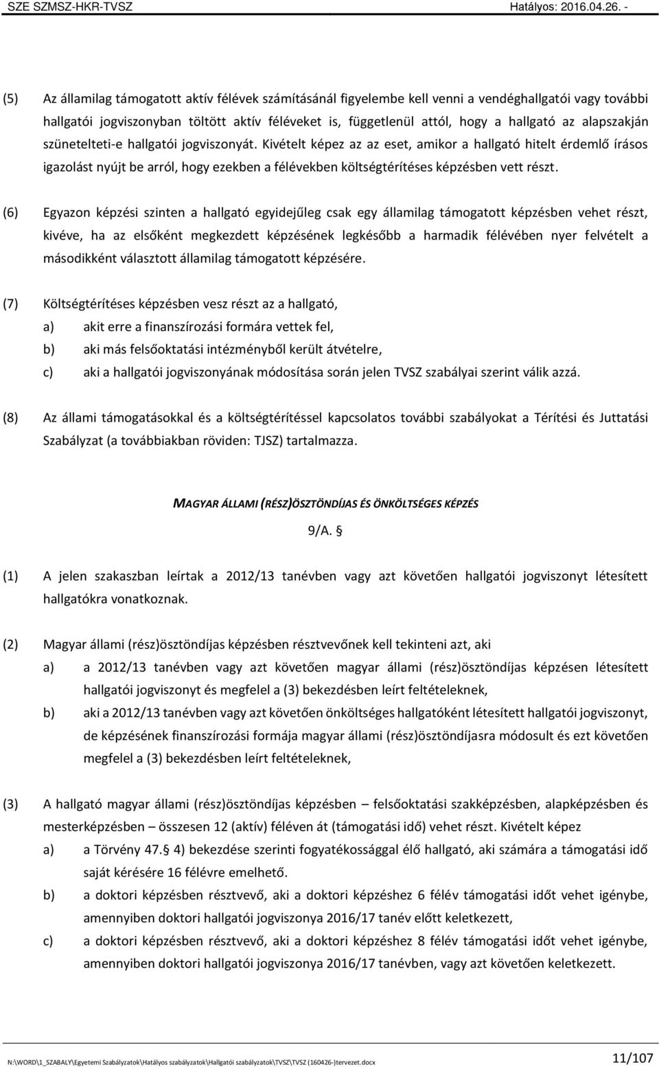 Kivételt képez az az eset, amikor a hallgató hitelt érdemlő írásos igazolást nyújt be arról, hogy ezekben a félévekben költségtérítéses képzésben vett részt.