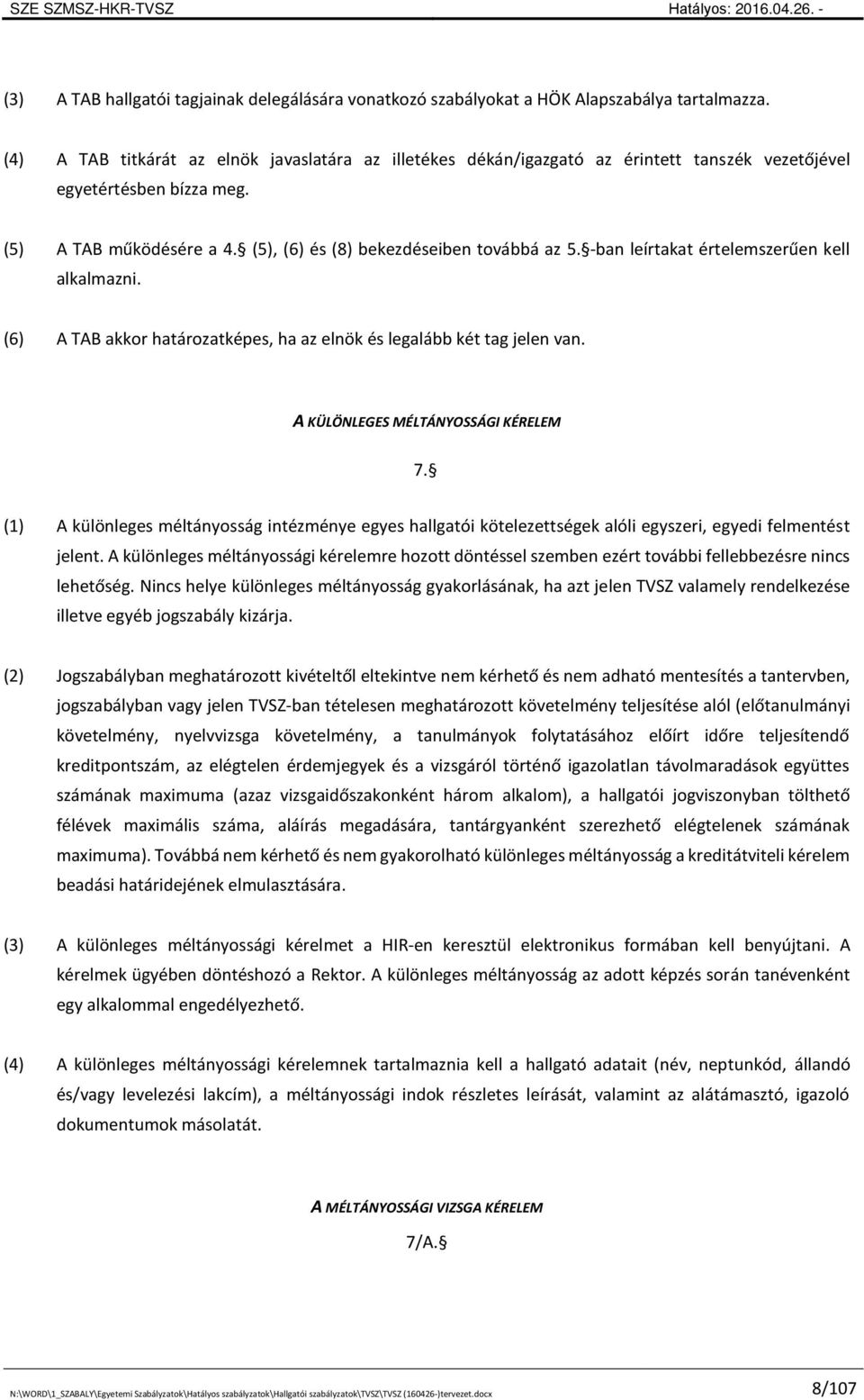 -ban leírtakat értelemszerűen kell alkalmazni. (6) A TAB akkor határozatképes, ha az elnök és legalább két tag jelen van. A KÜLÖNLEGES MÉLTÁNYOSSÁGI KÉRELEM 7.