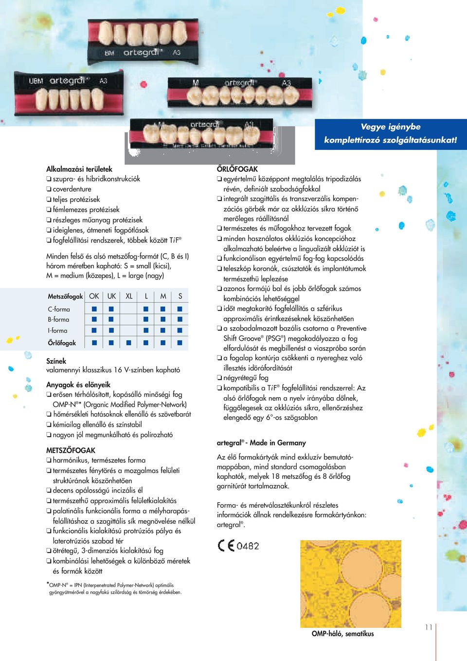 többek között TiF Minden felsœ és alsó metszœfog-formát (C, B és I) három méretben kapható: S = small (kicsi), M = medium (közepes), L = large (nagy) MetszŒfogak OK UK XL L M S C-forma B-forma