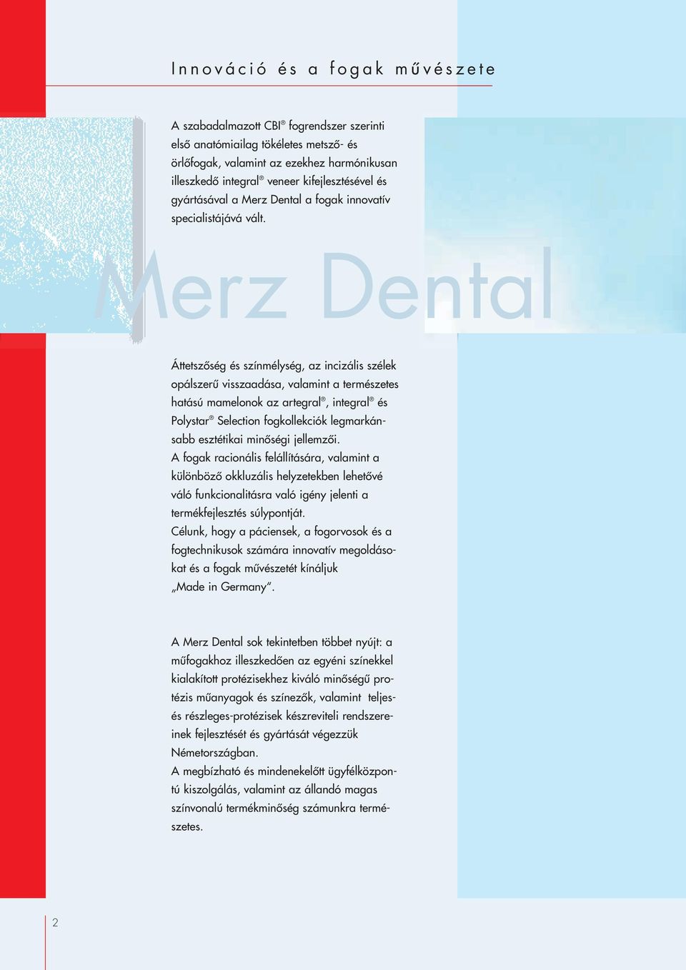 rz Dental ÁttetszŒség és színmélység, az incizális szélek opálszerı visszaadása, valamint atermészetes hatású mamelonok az artegral,integral és Polystar Selection fogkollekciók legmarkánsabb