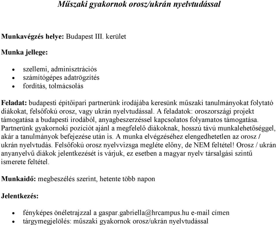 vagy ukrán nyelvtudással. A feladatok: oroszországi projekt támogatása a budapesti irodából, anyagbeszerzéssel kapcsolatos folyamatos támogatása.