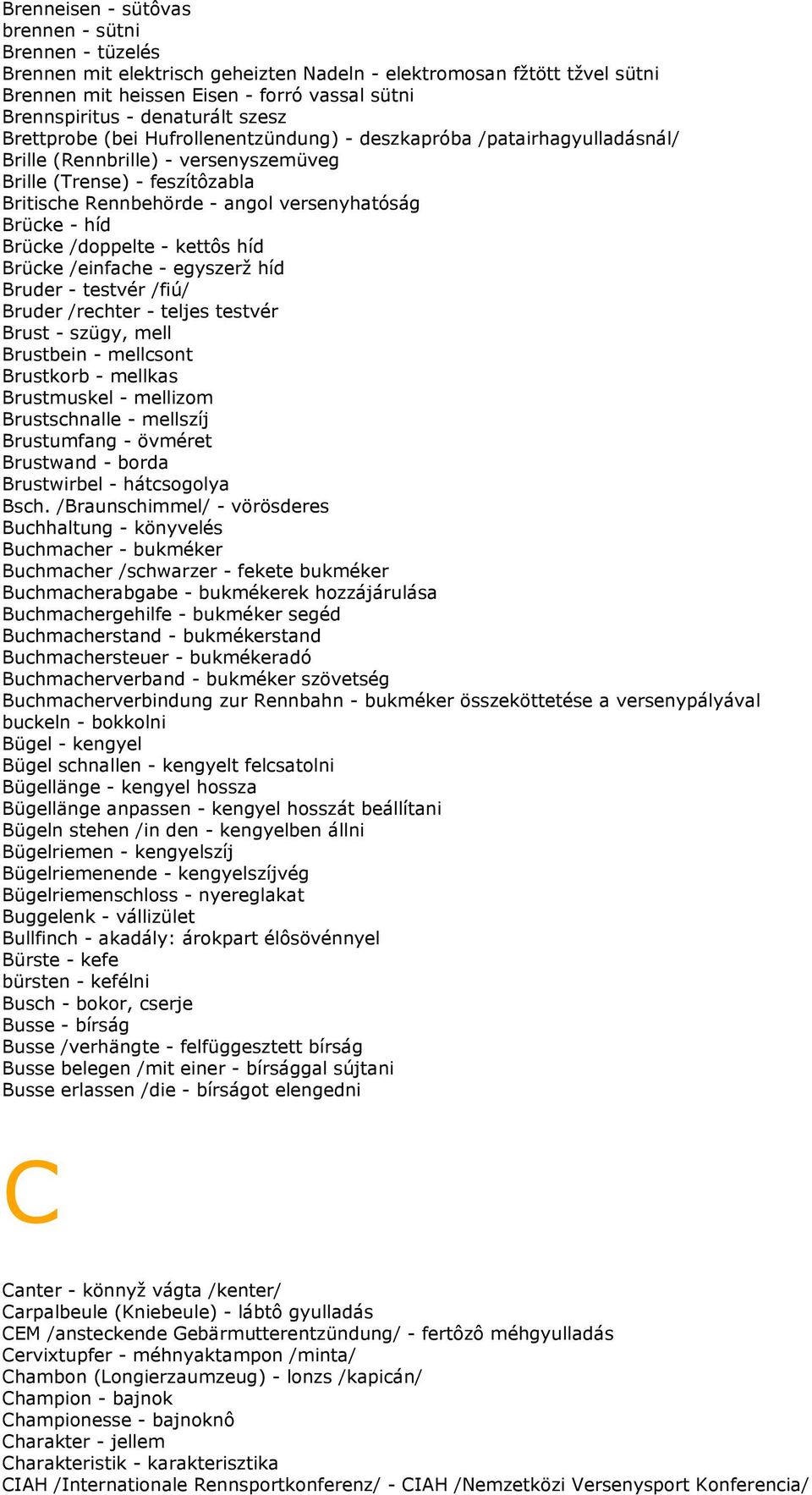 versenyhatóság Brücke - híd Brücke /doppelte - kettôs híd Brücke /einfache - egyszerž híd Bruder - testvér /fiú/ Bruder /rechter - teljes testvér Brust - szügy, mell Brustbein - mellcsont Brustkorb -