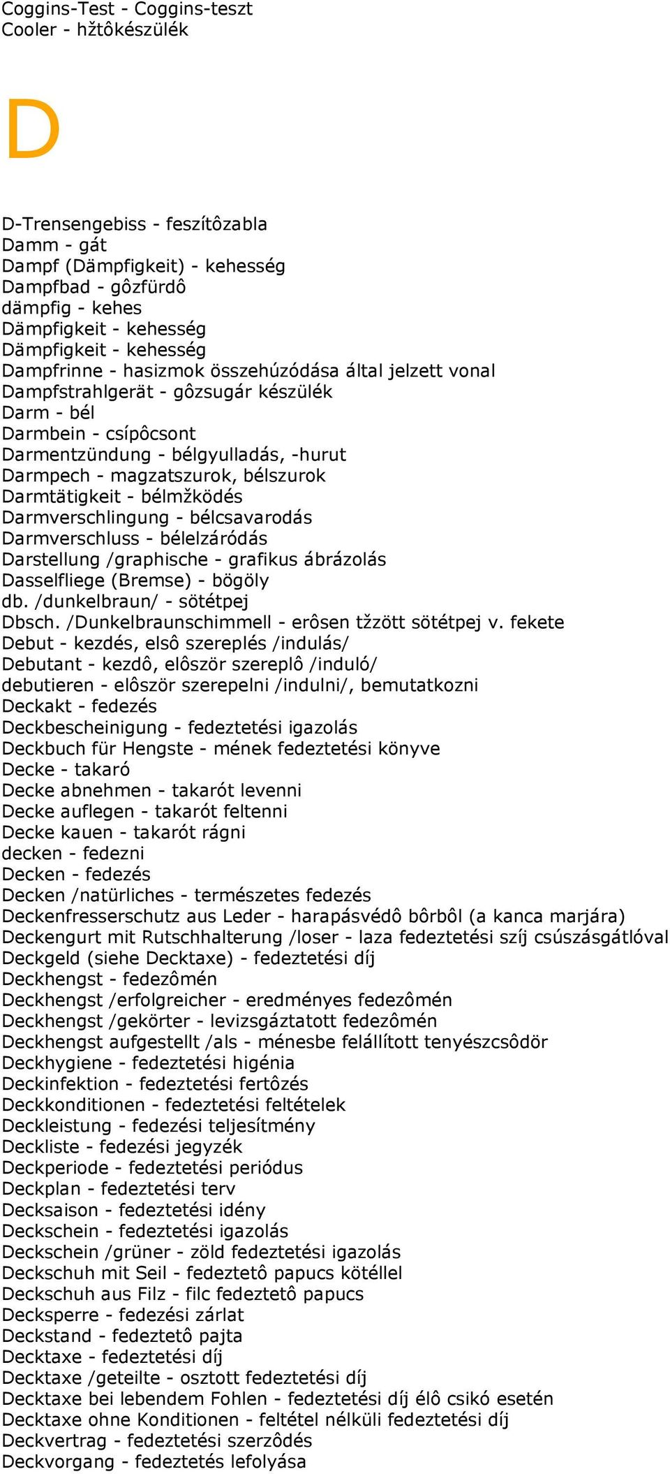 bélszurok Darmtätigkeit - bélmžködés Darmverschlingung - bélcsavarodás Darmverschluss - bélelzáródás Darstellung /graphische - grafikus ábrázolás Dasselfliege (Bremse) - bögöly db.