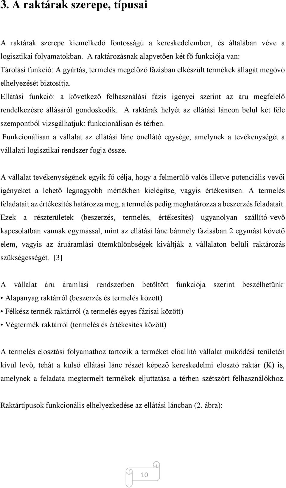 Ellátási funkció: a következő felhasználási fázis igényei szerint az áru megfelelő rendelkezésre állásáról gondoskodik.