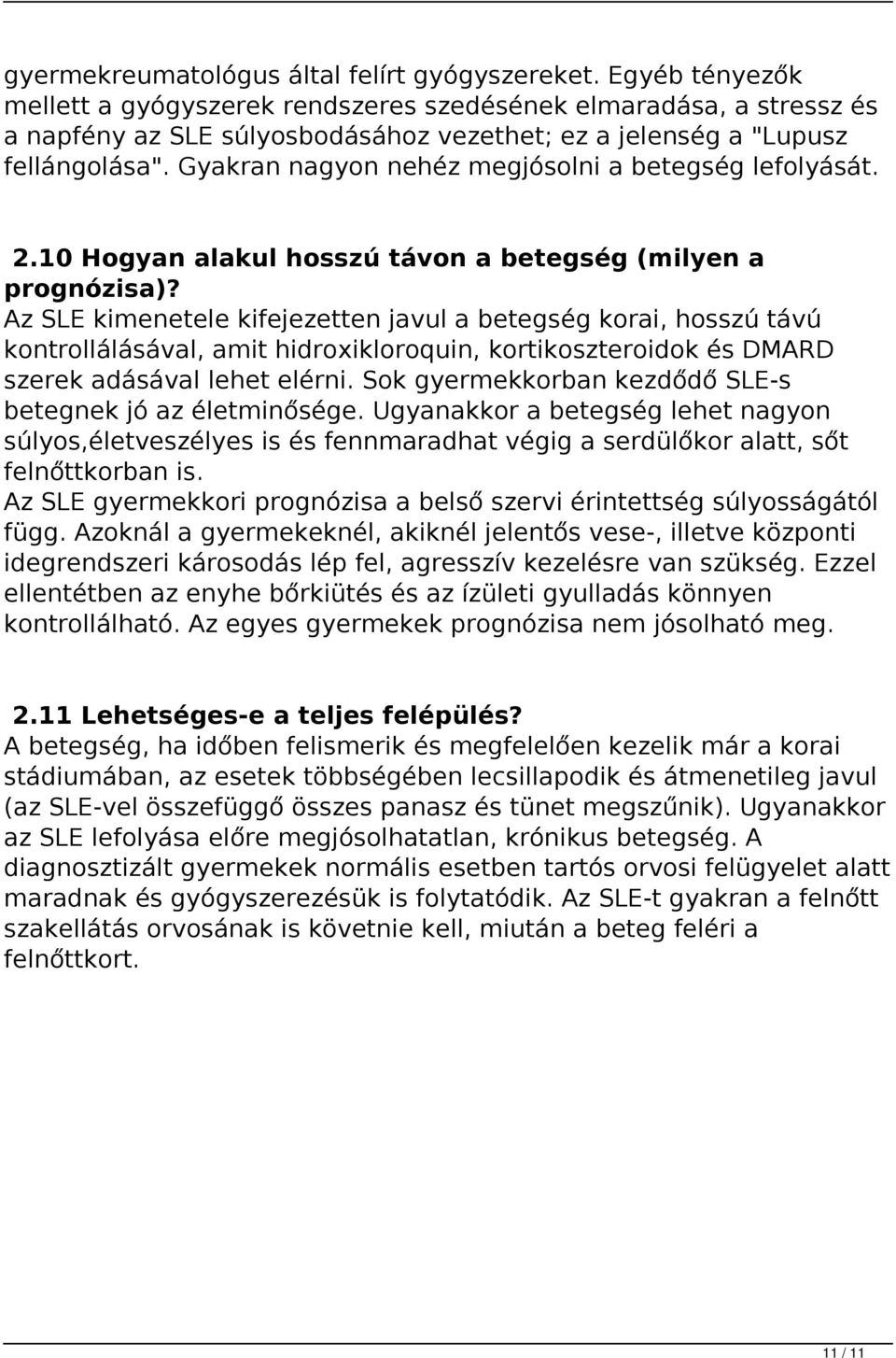 Gyakran nagyon nehéz megjósolni a betegség lefolyását. 2.10 Hogyan alakul hosszú távon a betegség (milyen a prognózisa)?
