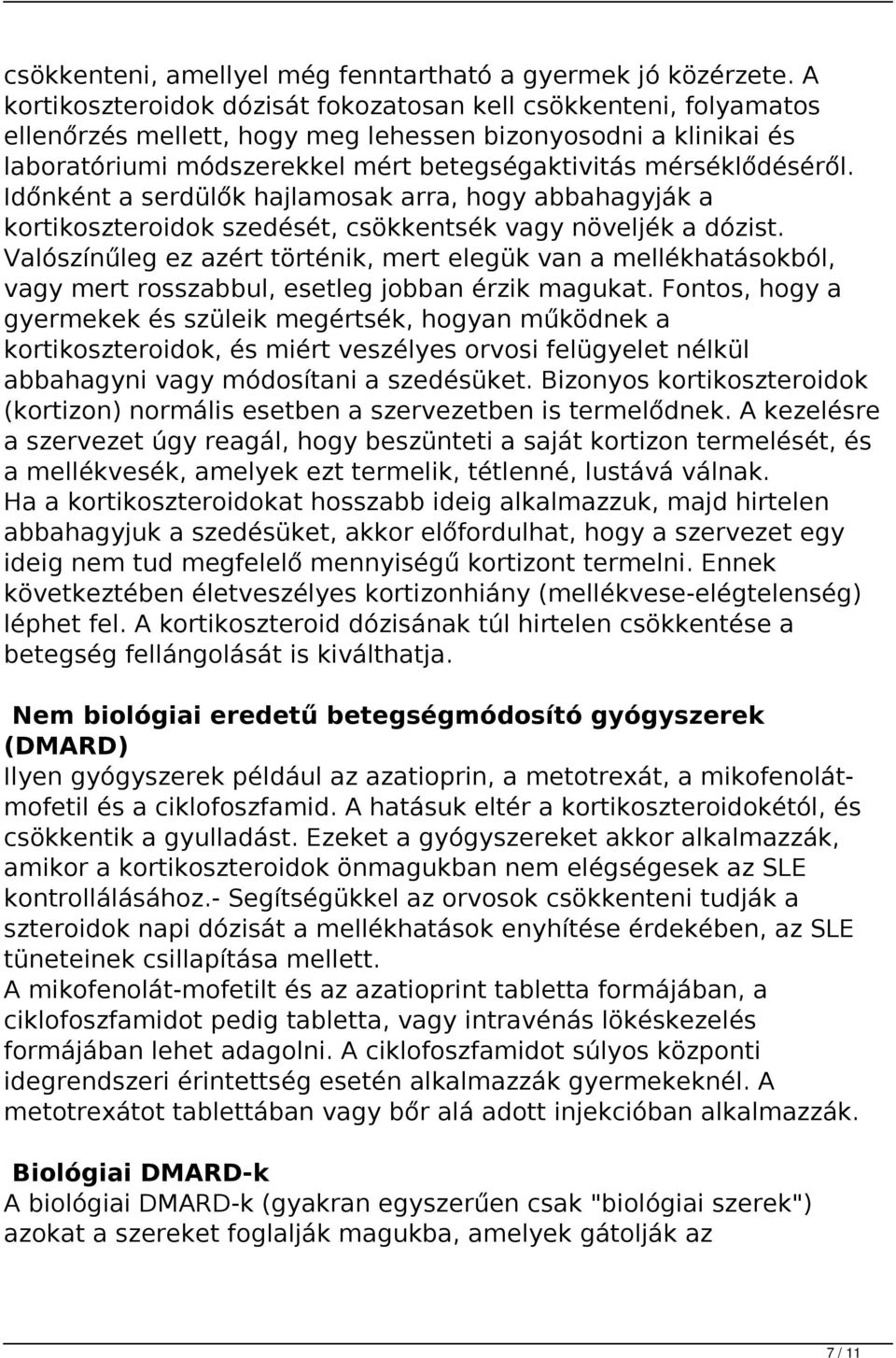 Időnként a serdülők hajlamosak arra, hogy abbahagyják a kortikoszteroidok szedését, csökkentsék vagy növeljék a dózist.