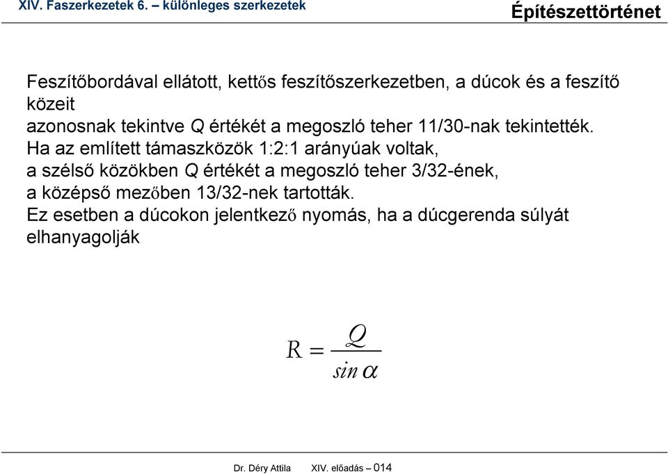 Ha az említett támaszközök 1:2:1 arányúak voltak, a szélső közökben Q értékét a megoszló teher