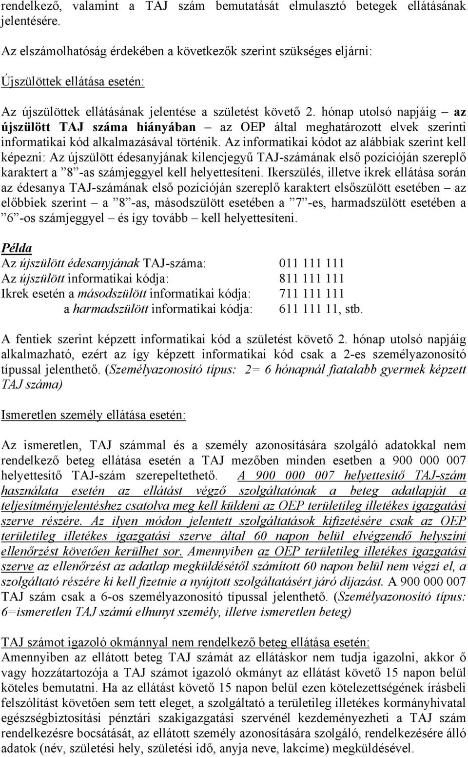 hónap utolsó napjáig az újszülött TAJ száma hiányában az OEP által meghatározott elvek szerinti informatikai kód alkalmazásával történik.