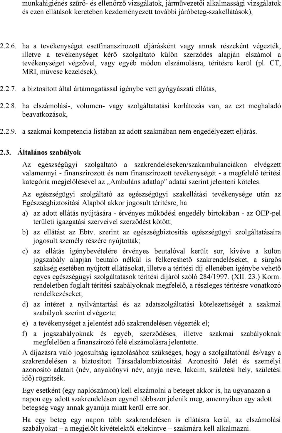 elszámolásra, térítésre kerül (pl. CT, MRI, művese kezelések), 2.2.7. a biztosított által ártámogatással igénybe vett gyógyászati ellátás, 2.2.8.