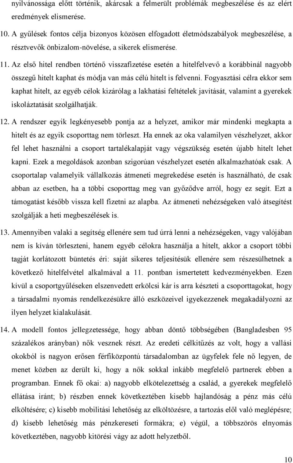 Az első hitel rendben történő visszafizetése esetén a hitelfelvevő a korábbinál nagyobb összegű hitelt kaphat és módja van más célú hitelt is felvenni.