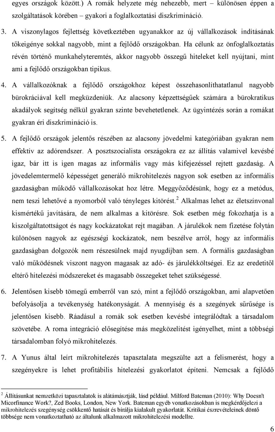 Ha célunk az önfoglalkoztatás révén történő munkahelyteremtés, akkor nagyobb összegű hiteleket kell nyújtani, mint ami a fejlődő országokban tipikus. 4.