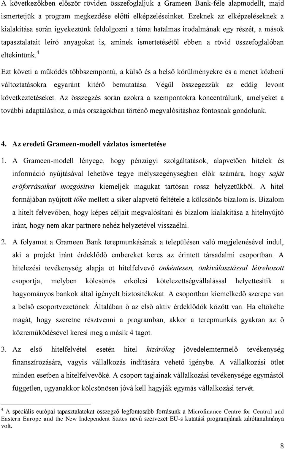 összefoglalóban eltekintünk. 4 Ezt követi a működés többszempontú, a külső és a belső körülményekre és a menet közbeni változtatásokra egyaránt kitérő bemutatása.