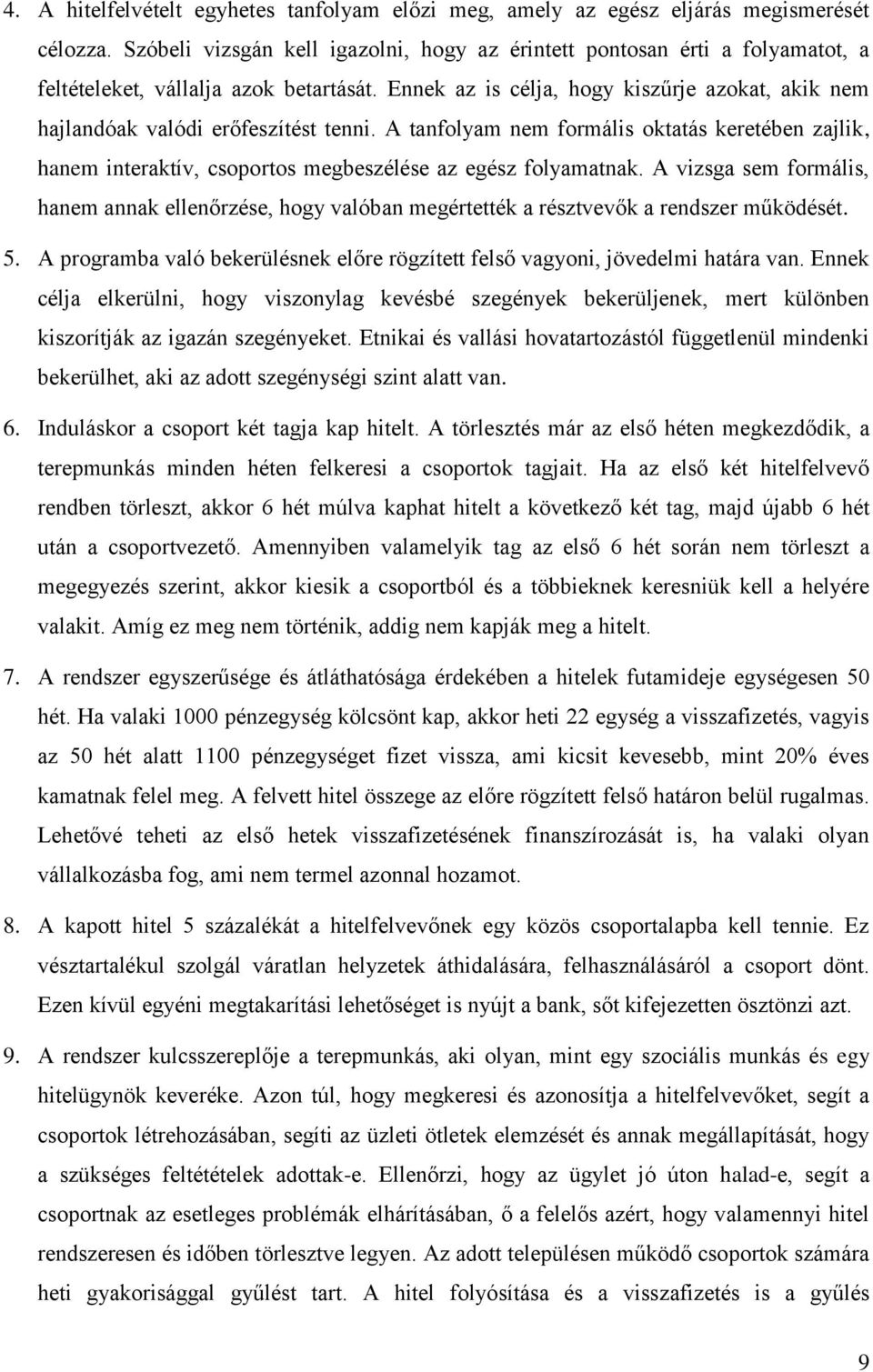 Ennek az is célja, hogy kiszűrje azokat, akik nem hajlandóak valódi erőfeszítést tenni.