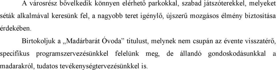 Birtokoljuk a Madárbarát Óvoda titulust, melynek nem csupán az évente visszatérő, specifikus