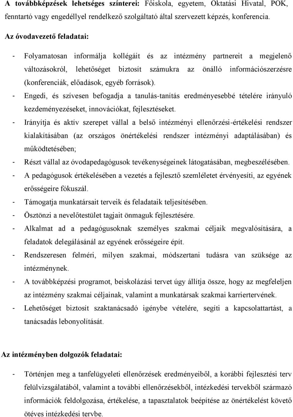 előadások, egyéb források). - Engedi, és szívesen befogadja a tanulás-tanítás eredményesebbé tételére irányuló kezdeményezéseket, innovációkat, fejlesztéseket.