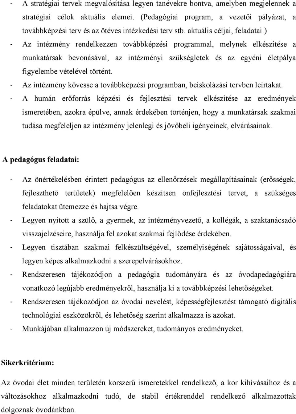 ) - Az intézmény rendelkezzen továbbképzési programmal, melynek elkészítése a munkatársak bevonásával, az intézményi szükségletek és az egyéni életpálya figyelembe vételével történt.