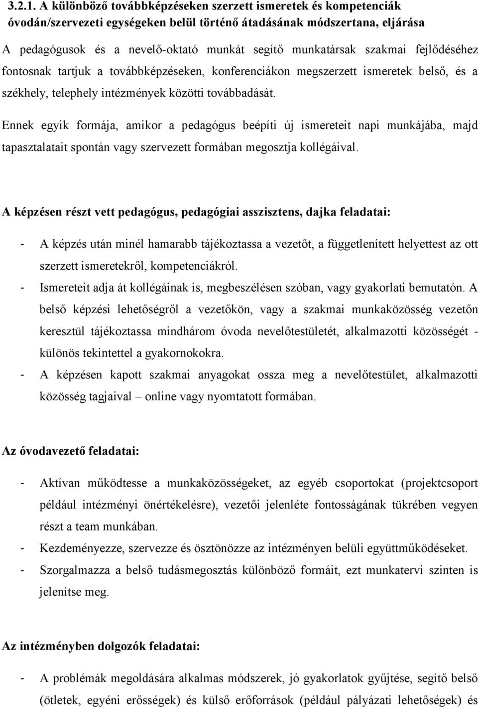 szakmai fejlődéséhez fontosnak tartjuk a továbbképzéseken, konferenciákon megszerzett ismeretek belső, és a székhely, telephely intézmények közötti továbbadását.