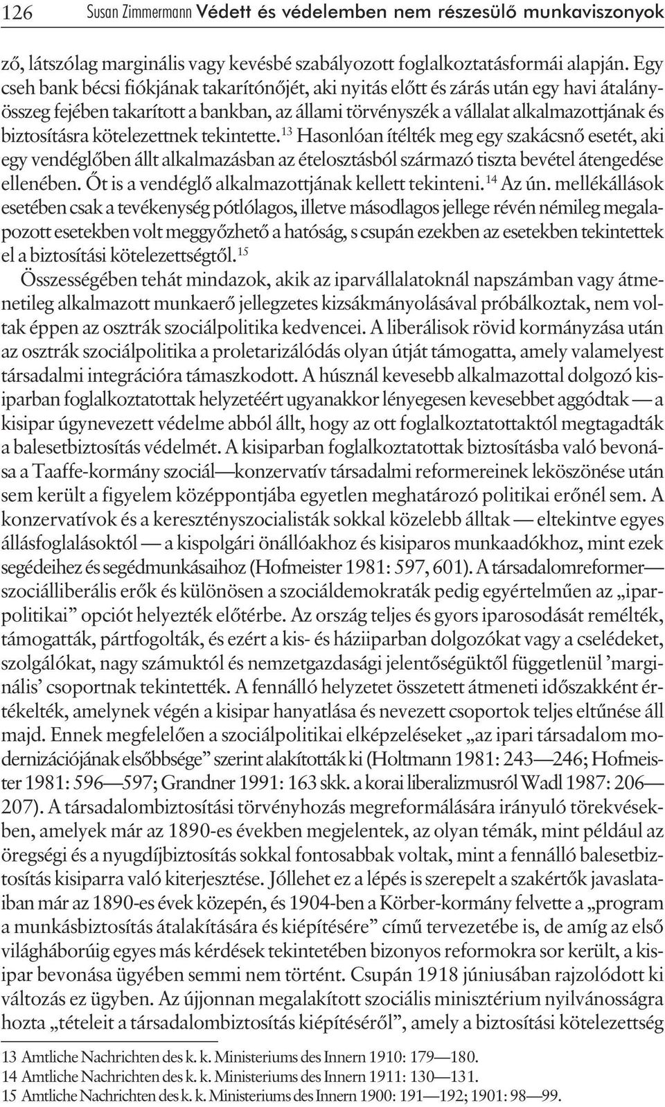 kötelezettnek tekintette. 13 Hasonlóan ítélték meg egy szakácsnõ esetét, aki egy vendéglõben állt alkalmazásban az ételosztásból származó tiszta bevétel átengedése ellenében.