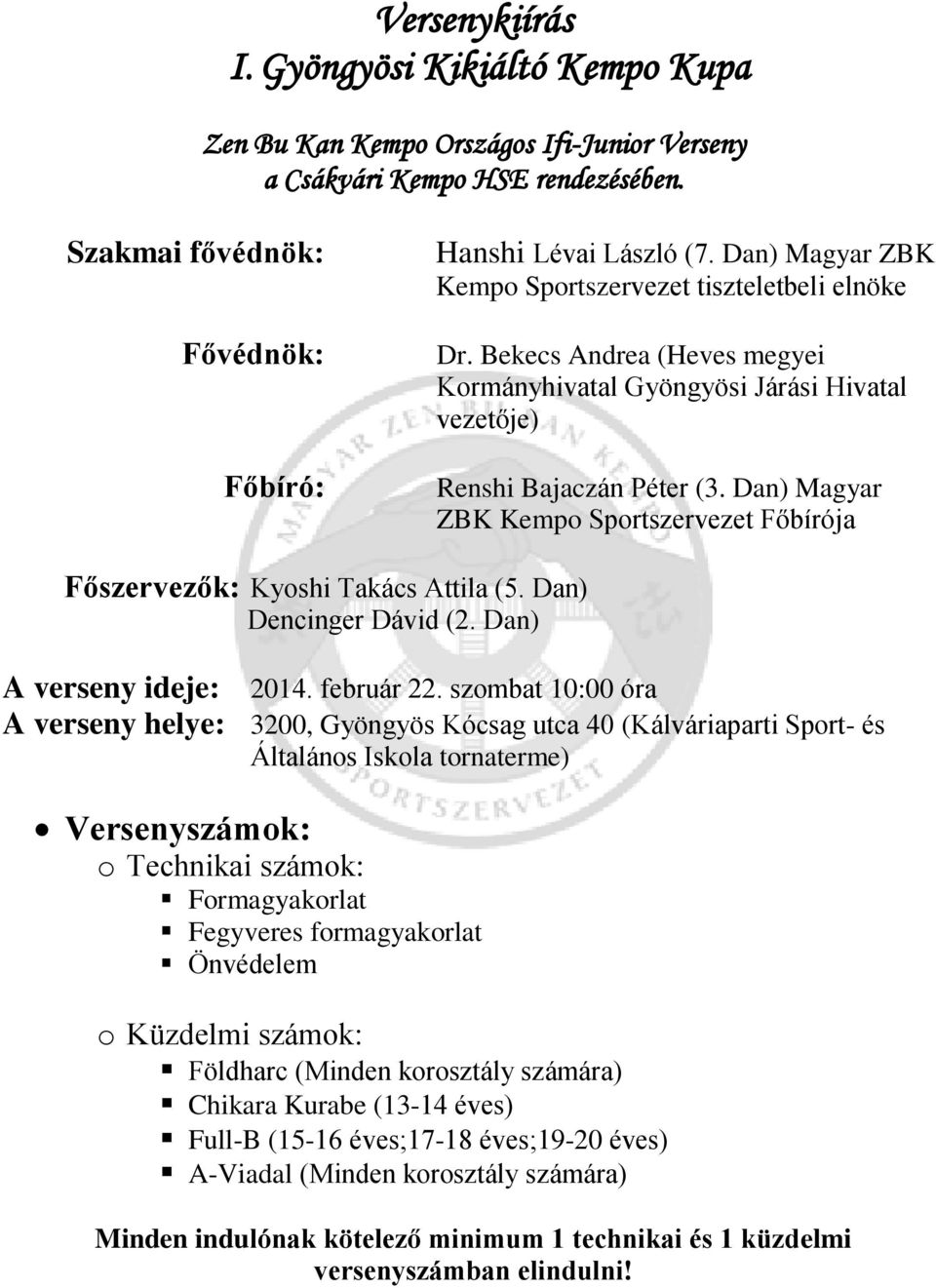 Dan) Dencinger Dávid (2. Dan) A verseny ideje: 2014. február 22.