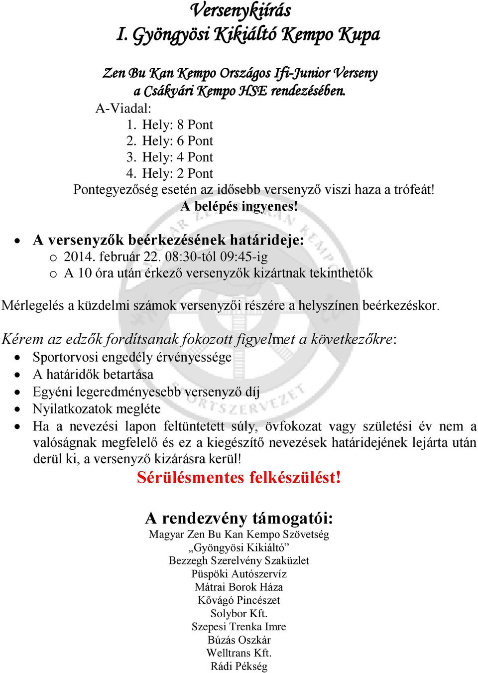 08:30-tól 09:45-ig o A 10 óra után érkező versenyzők kizártnak tekinthetők Mérlegelés a küzdelmi számok versenyzői részére a helyszínen beérkezéskor.