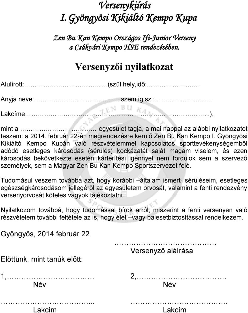 Gyöngyösi Kikiáltó Kempo Kupán való részvételemmel kapcsolatos sporttevékenységemből adódó esetleges károsodás (sérülés) kockázatát saját magam viselem, és ezen károsodás bekövetkezte esetén