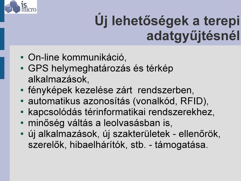 (vonalkód, RFID), kapcsolódás térinformatikai rendszerekhez, minőség váltás a