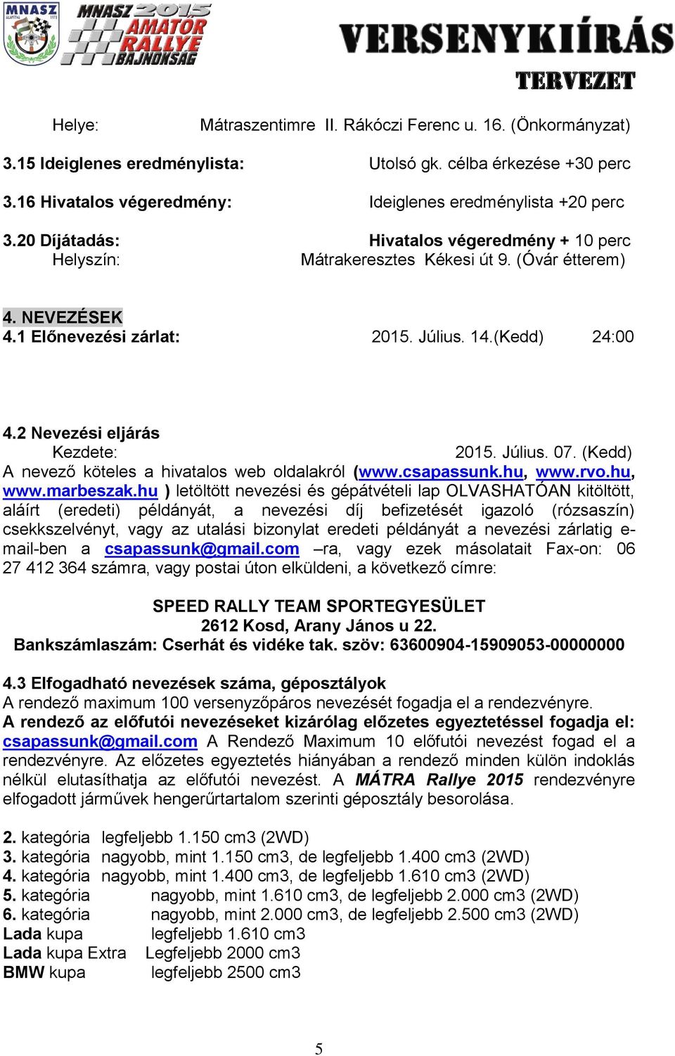 (Kedd) A nevező köteles a hivatalos web oldalakról (www.csapassunk.hu, www.rvo.hu, www.marbeszak.