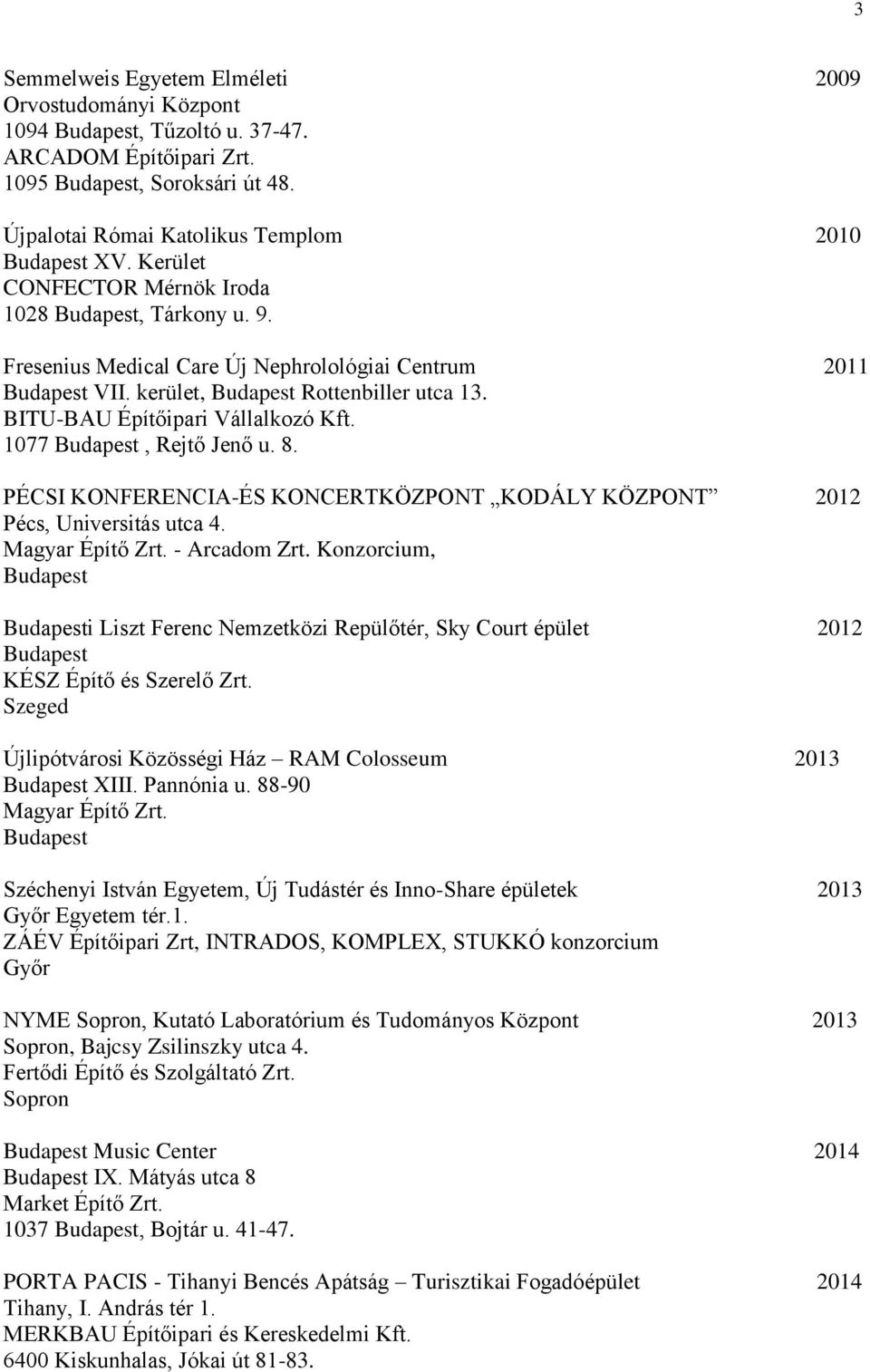 PÉCSI KONFERENCIA-ÉS KONCERTKÖZPONT KODÁLY KÖZPONT 2012 Pécs, Universitás utca 4. Magyar Építő Zrt. - Arcadom Zrt.