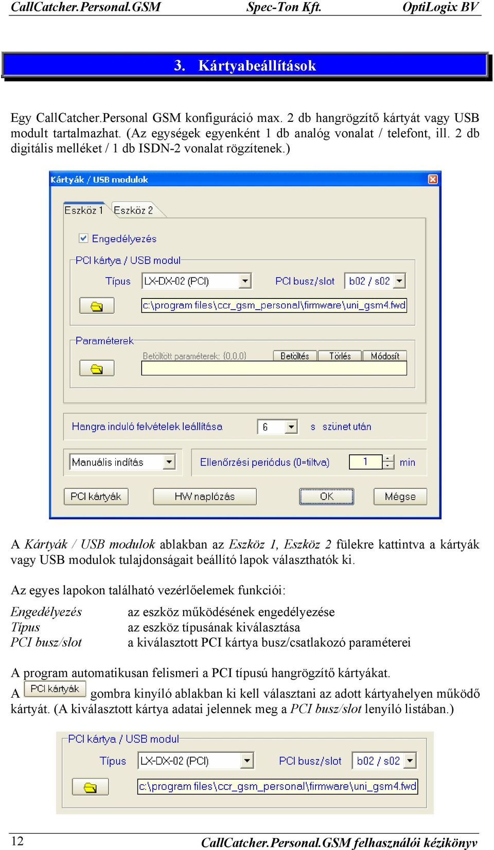 ) A Kártyák / USB modulok ablakban az Eszköz 1, Eszköz 2 fülekre kattintva a kártyák vagy USB modulok tulajdonságait beállító lapok választhatók ki.