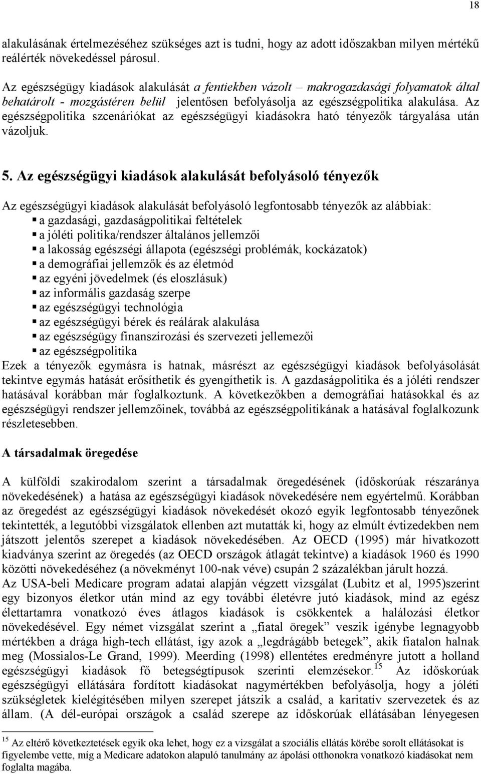 Az egészségpolitika szcenáriókat az egészségügyi kiadásokra ható tényezők tárgyalása után vázoljuk. 5.