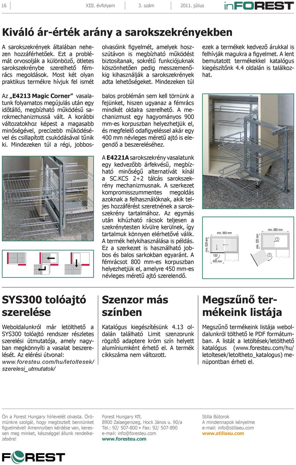 Most két olyan praktikus termékre hívjuk fel ismét olvasóink figyelmét, amelyek hoszszútávon is megbízható működést biztosítanak, sokrétű funkciójuknak köszönhetően pedig messzemenőkig kihasználják a